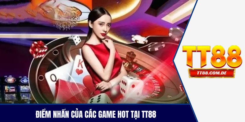 Điểm nhấn của các game hot tại TT88