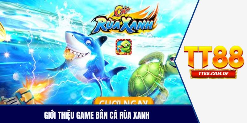 Giới thiệu game bắn cá rùa xanh