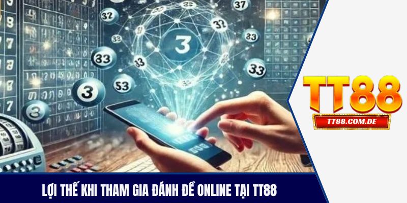 Lợi thế khi tham gia đánh đề online tại TT88